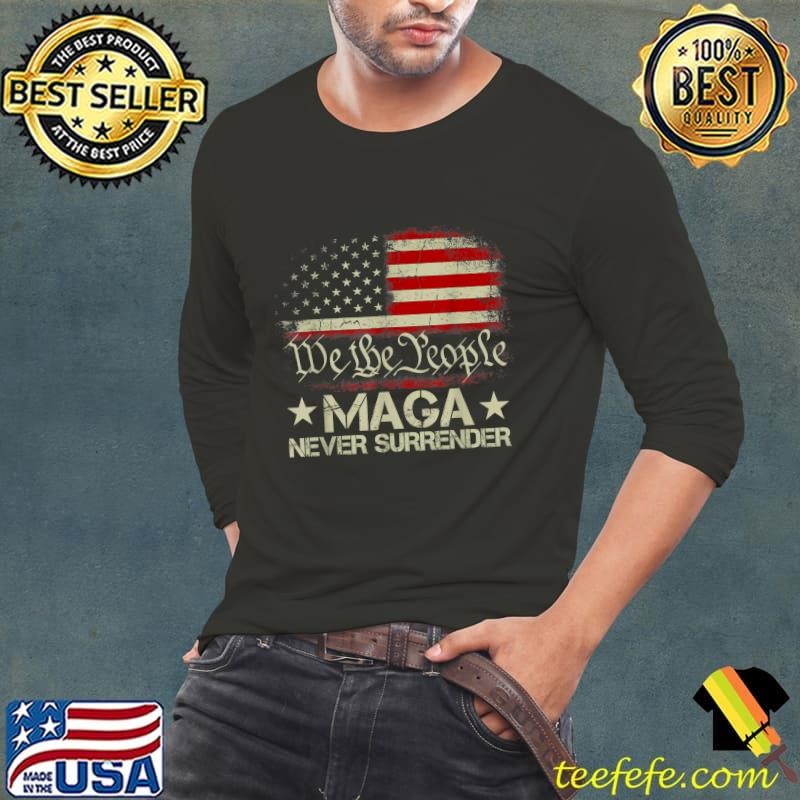 We The People Maga Never Surrender American Flag Trump 2024 Long Sleeve Tee