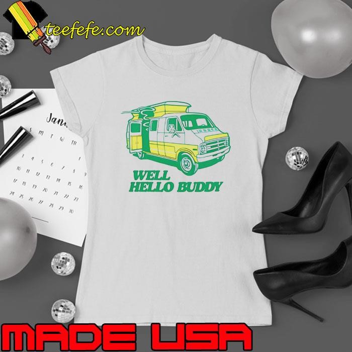 Well hello buddy shirt