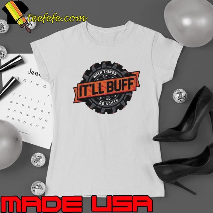 When Things It’ll Buff Go South Ladies tee