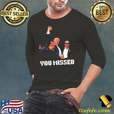 You Missed Trump 2024 shirt