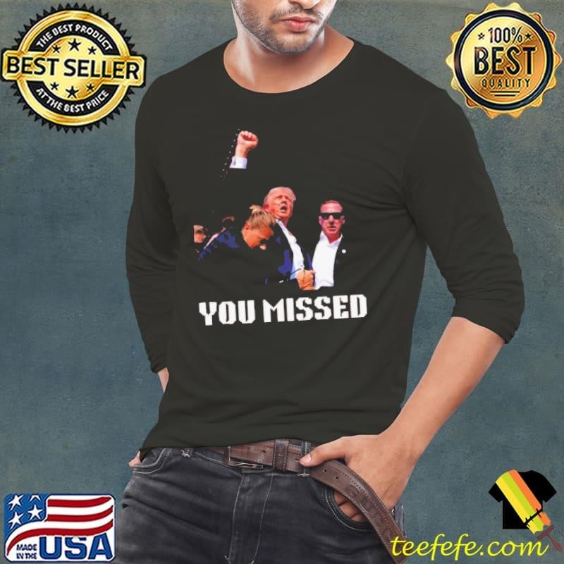 You Missed Trump 2024 Long Sleeve Tee