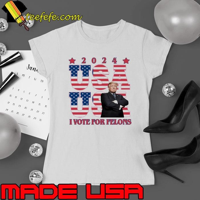2024 Usa I Vote For Felons Donald trump President Usa Flag Republican Party Again T-Shirt