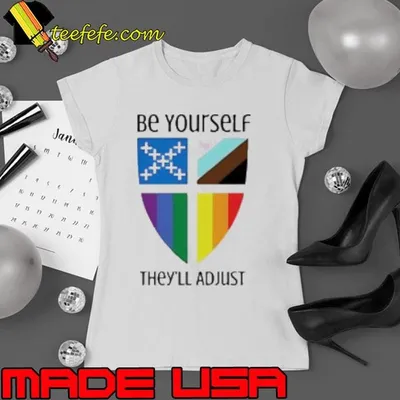 Be Yourself They’Ll Adjust Shirt