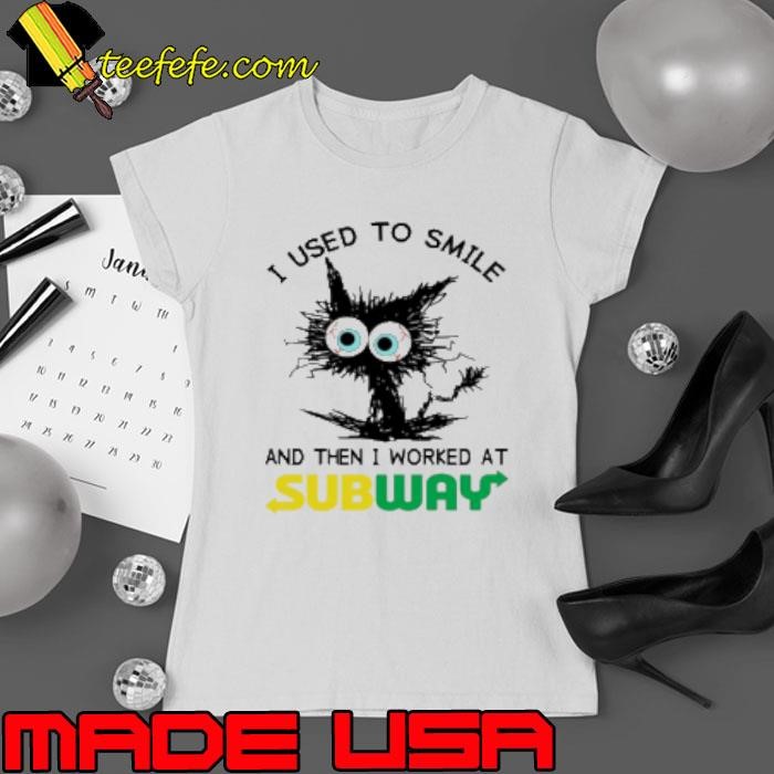 Black Cat I Used To Smile And Then I Worked At Subway Ladies tee