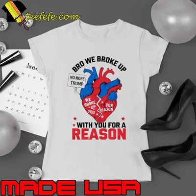 Bro We Broke Up With You For A Reason We Broke Up You Broken Heart T-Shirt
