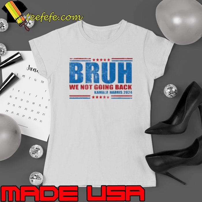 Bruh We Not Going Back Kamala Harris 2024 Ladies tee