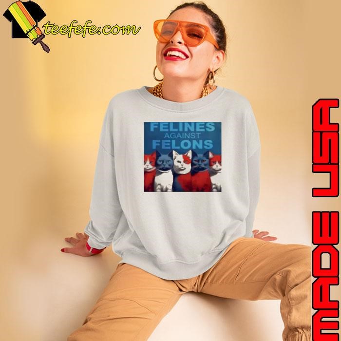Cat Felines Against Felons Sweatshirt