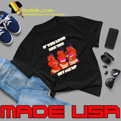 Chel If You Look Like This Hit Me Up Shirt
