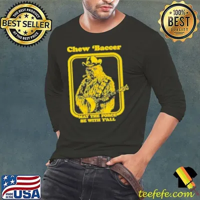 Chew ‘Baccer May The Force Be With Y'All T-Shirt
