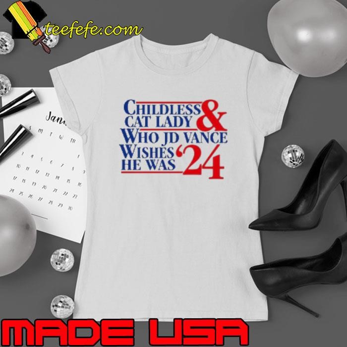 Childless Cat Lady Who Jd Vance Wishes He Was Ladies tee