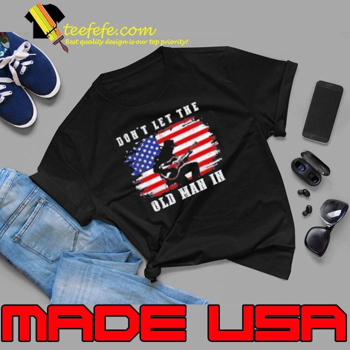 Don’T Let The Old Man In Vintage American Flag New Unisex