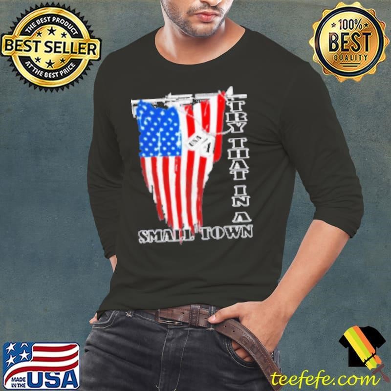 Donald J. Trump Try That In A Small Town Long Sleeve Tee