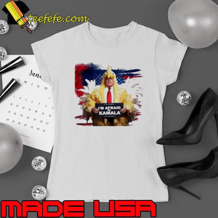 Donald Trump Chicken I'M Afraid Of Kamala Harris Funny Trump Shirt