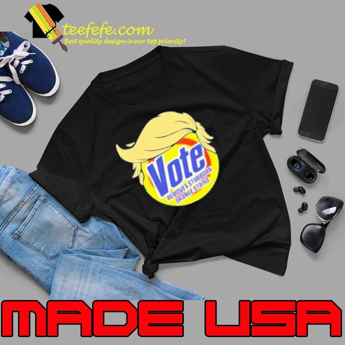 Donald Trump Vote Removes Stubborn Orange Stains 2024 Shirt