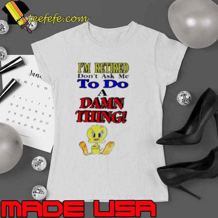 Duck I'M Retired Don'T Ask Me To Do A Damn Thing Shirt
