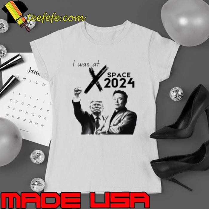 Elon Musk Interviews Trump I Was At X Twitter Space 2024 Ladies tee