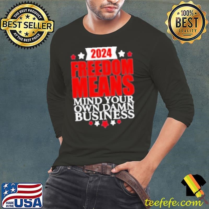 Freedom Means Mind Your Own Damn Business Harris Waltz Saying Shirt