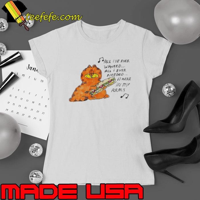 Garfield All I'Ve Ever Wanted All I Ever Needed Is Here In My Arms Shirt