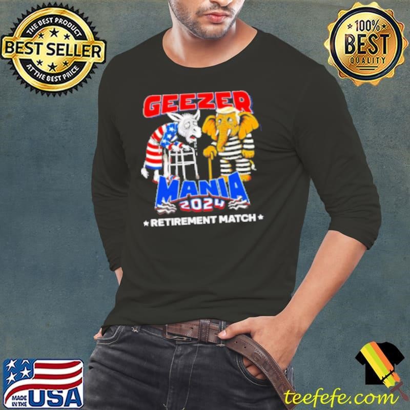 Geezer Mania 2024 Retirement Match Election 2024 Political Long Sleeve Tee