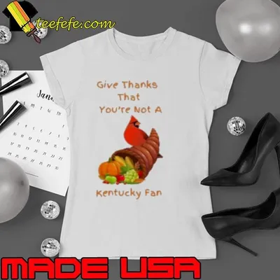 Give Thanks That You’Re Not A Kentucky Fan Shirt
