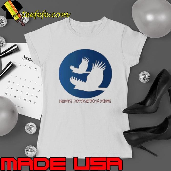 Happiness Is Not The Absence Of Problems Logo Ladies tee