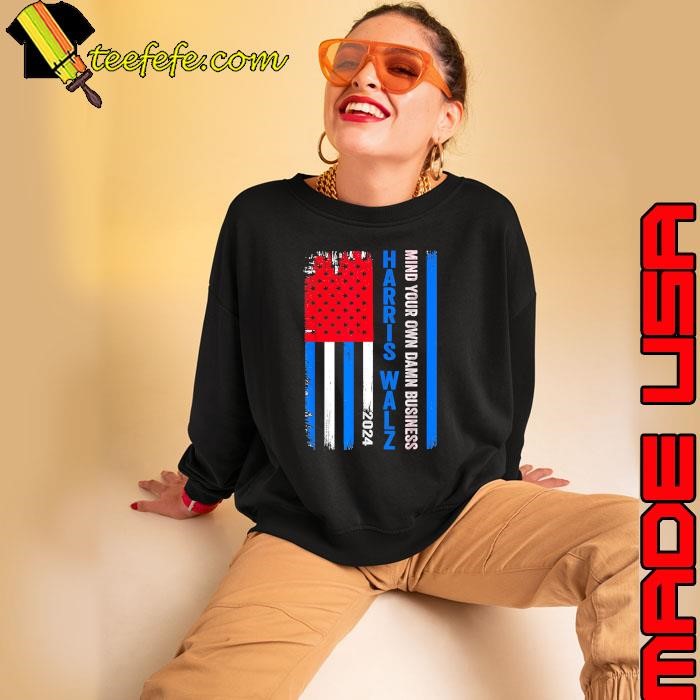 Harris Walz 2024 Mind Your Own Damn Business USa Flag Sweatshirt