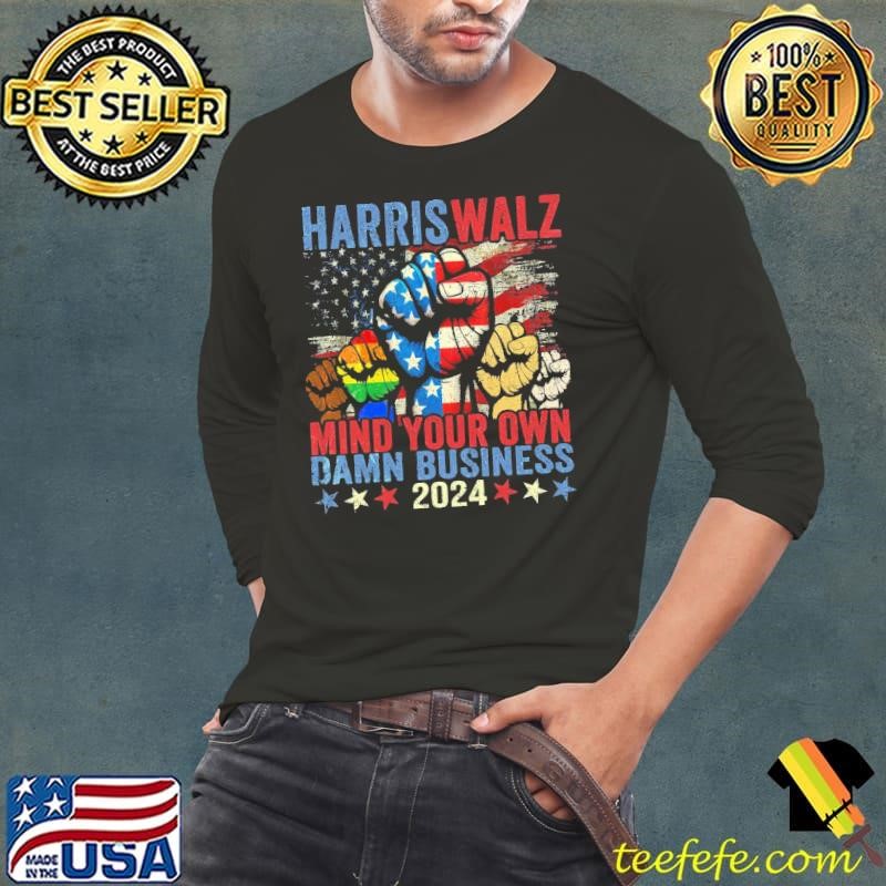 Harris Walz Mind Your Own Damn Business Strong Hand Lgbt Usa Flag Long Sleeve Tee