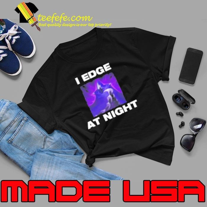 I Edge At Night Unisex I Edge At Night Unisex
