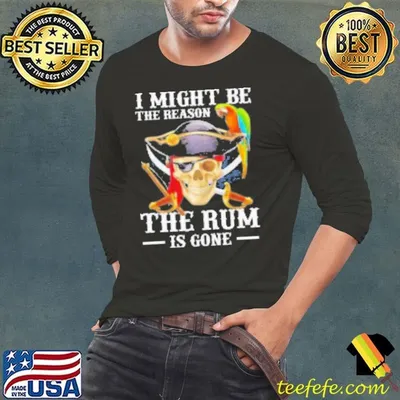 I Might Be The Reason The Rum Is Gone Shirt