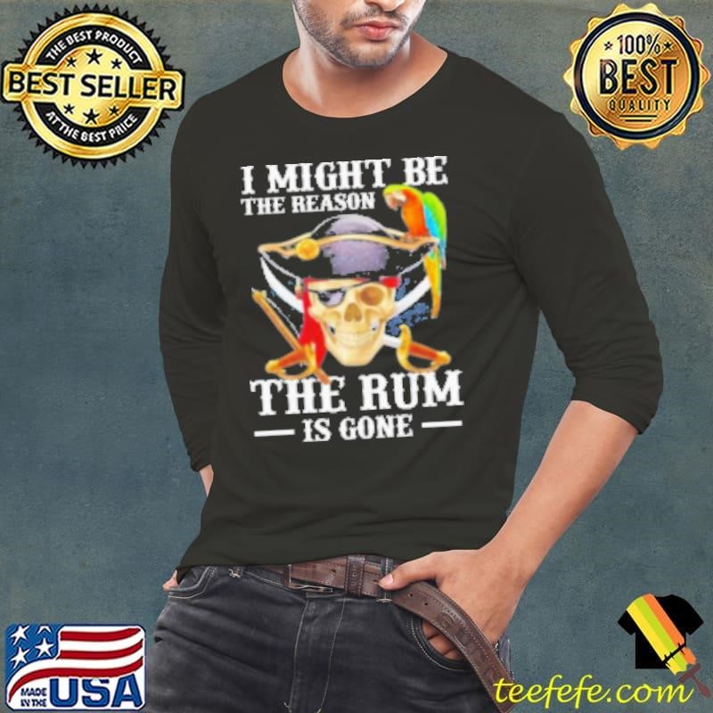 I Might Be The Reason The Rum Is Gone Shirt