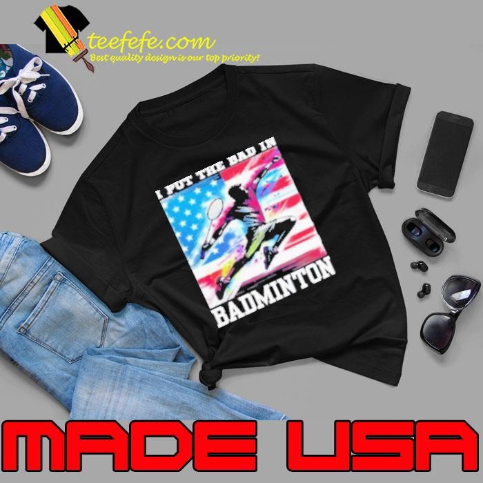 I Put The Bad In Badminton Lover Flag America Unisex