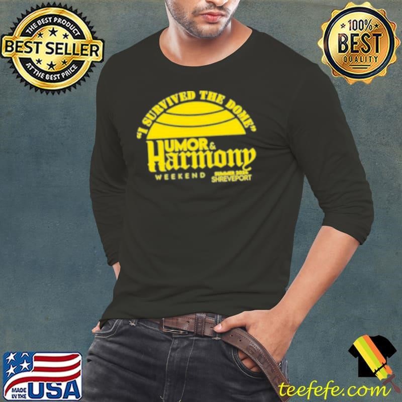 I Survived The Dome Humor And Harmony Weekend Summer 2024 Shreveport Shirt