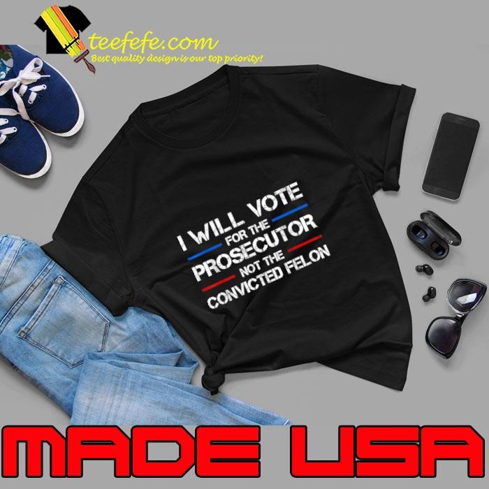 I Will Vote For The Prosecutor Not The Convicted Felon Line Vote 2024 Unisex