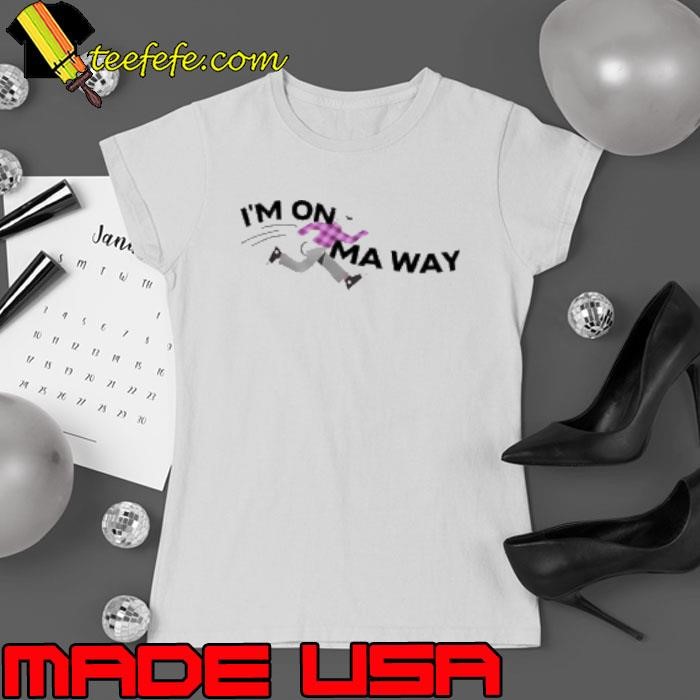 I'M On Ma Way Shirt