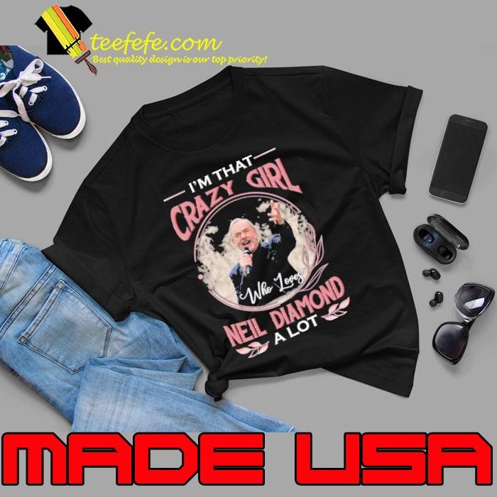 I'm that crazy girl who loves Neil Producer Diamond Unisex