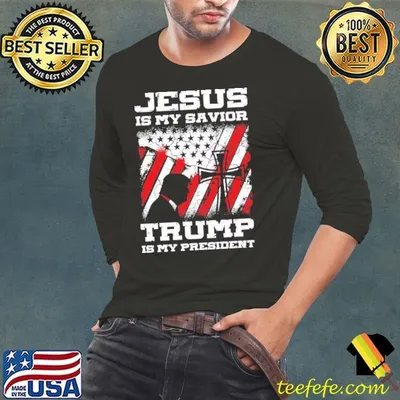 Jesus Is My Savior Trump Is My President American Flag T-Shirt