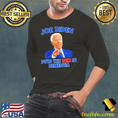 Joe Biden Puts The Dem In Dementia shirt