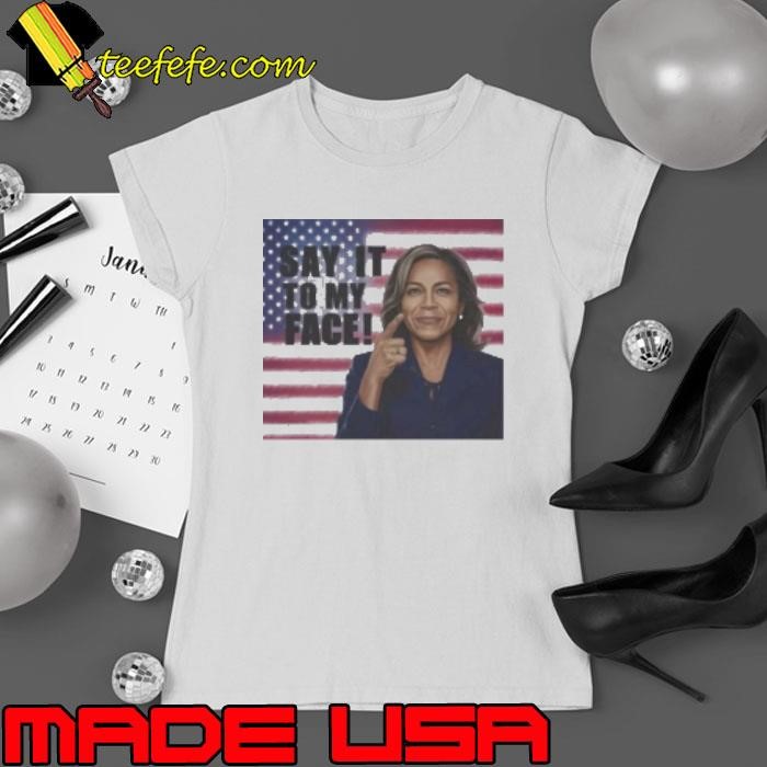 Kamala Harris Jenny Blaze Designs Say It To My Face Shirt