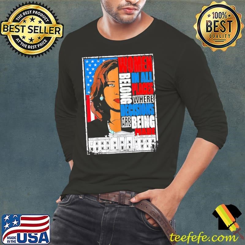 Kamala Harris Women belong in place where decisions are made T-Shirt