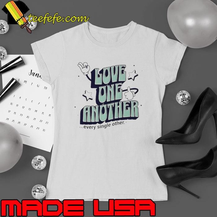 Love One Another Every Single Other Ladies tee