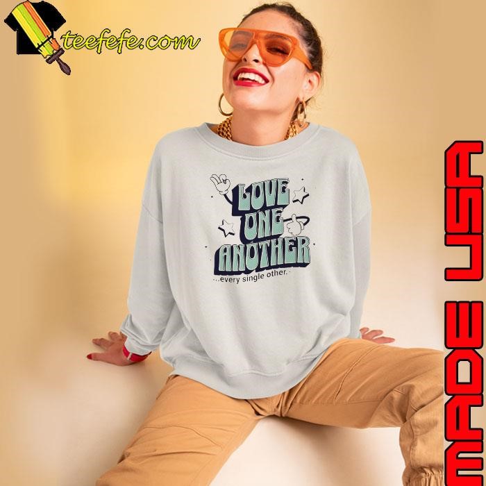 Love One Another Every Single Other Sweatshirt