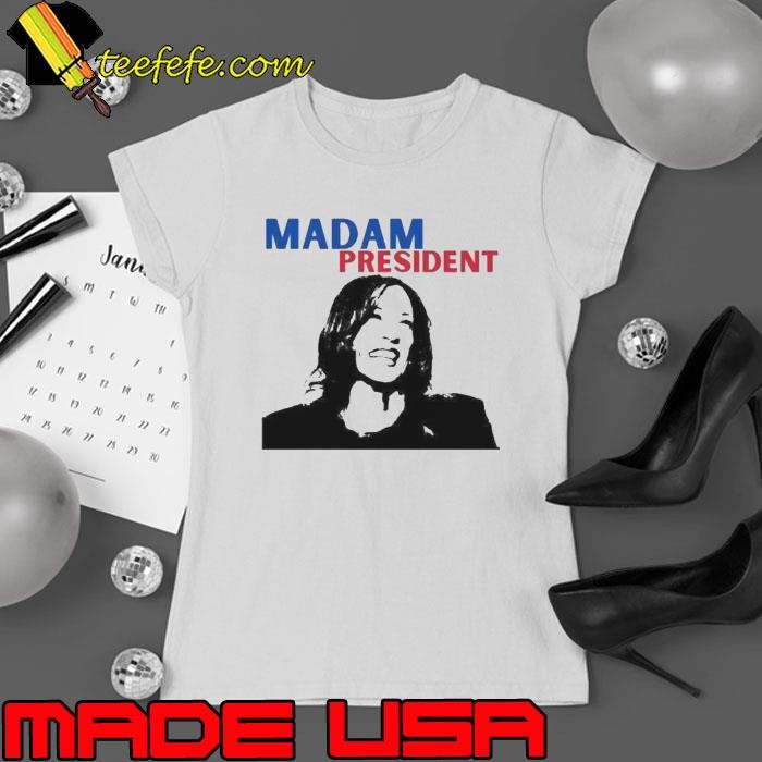 Madam President Kamala Harris shirt