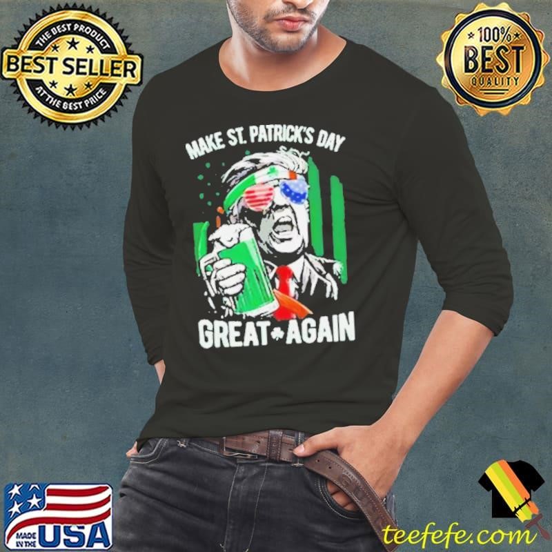Make St Patrick’s Day Great Again Donald Trump Drink Beer Long Sleeve Tee