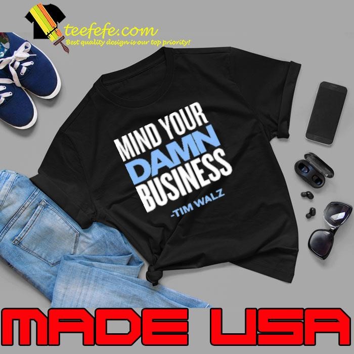 Mind Your Damn Business Tim Walz Unisex