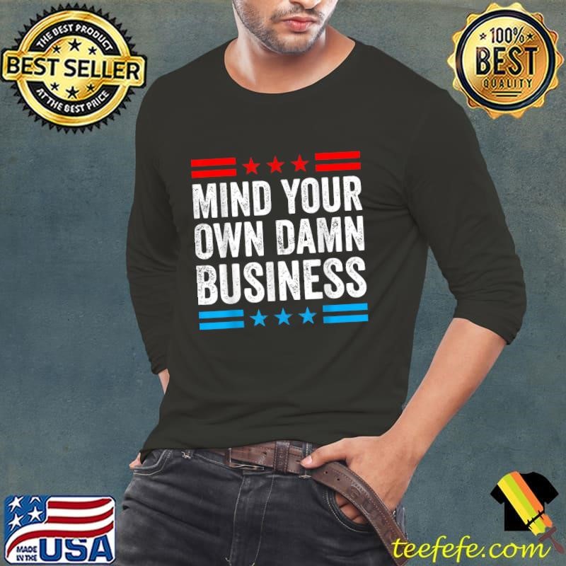 Mind Your Own Damn Business Blue And Red Stars Election 2024 T-Shirt