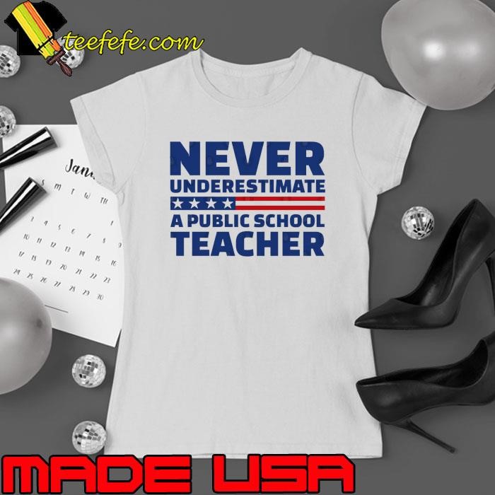 Never Underestimate A Public School Teacher T-Shirt