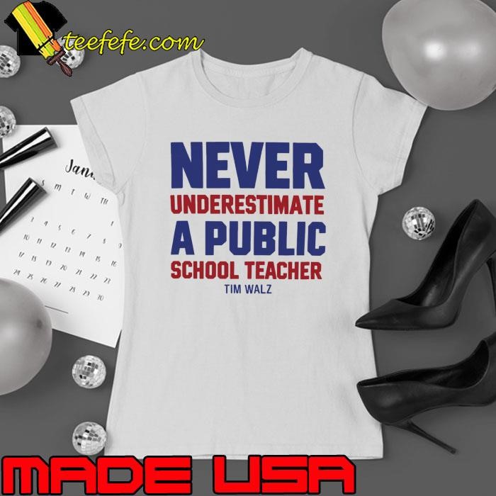 Never Underestimate A Public School Teacher Tim Walz Vote 2024 T-Shirt