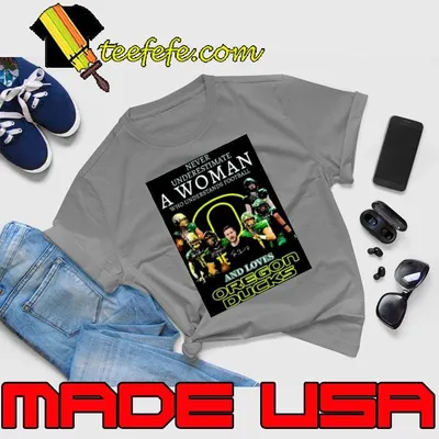 Never underestimate a woman who understands football and loves oregon ducks signatures 2022 shirt