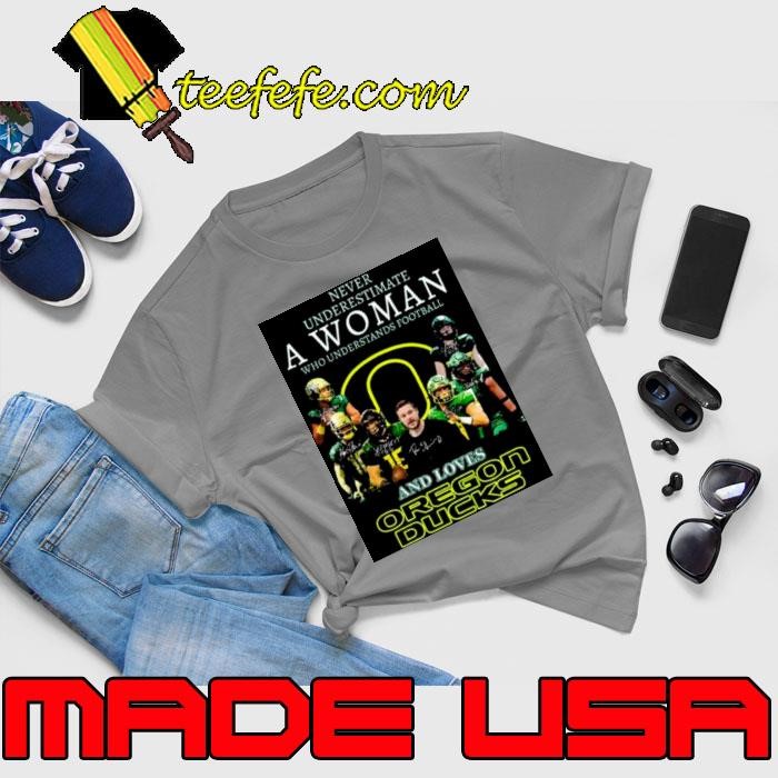 Never underestimate a woman who understands football and loves oregon ducks signatures 2022 shirt