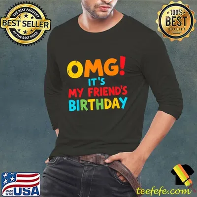 OMG It's My Friend's Birthday T-Shirt